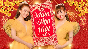 Xuân Họp Mặt - Gemini | Nhạc Xuân 2021 Đón Tết Tân Sửu Hay Nhất