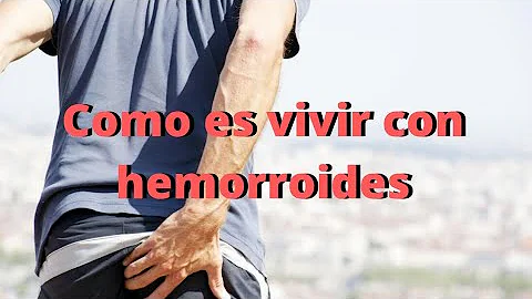 ¿Cómo es vivir con hemorroides?