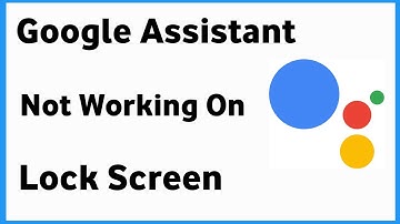 Google Assistant Not Working On Lock Screen