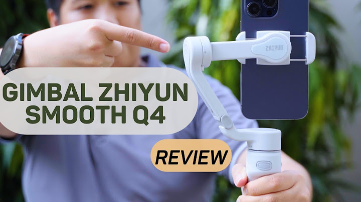 Gimbal zhiyun smooth 4 đánh giá năm 2024