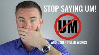 How to Stop Saying &quot;Um&quot;, &quot;Like&quot;, and &quot;You Know&quot;