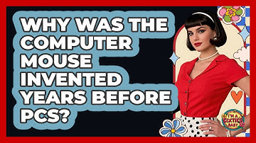 Why Was The Computer Mouse Invented Years Before PCs? - I