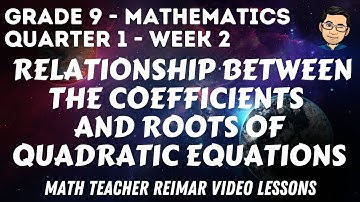 RELATIONSHIP BETWEEN THE COEFFICIENTS AND ROOTS OF QUADRATIC EQUATIONS | MATH 9 | MELCS Q1-W2