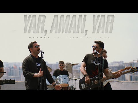 MARDAN ft. İzzət Bağırov — Yar, Aman, Yar (Rəsmi Musiqi Videosu)