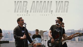 MARDAN ft. İzzət Bağırov — Yar, Aman, Yar (Rəsmi Musiqi Videosu)