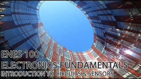 ENES 100 Module C Class 2 Electronics Fundamentals [Circuits and Sensors]