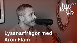 Lyssnarfrågor med Aron Flam