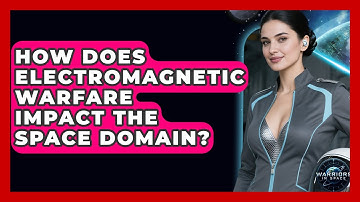 How Does Electromagnetic Warfare Impact the Space Domain? - Warriors In Space
