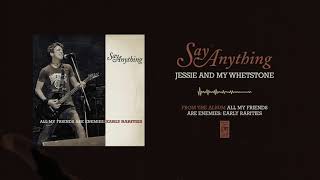 Watch Say Anything Jessie And My Whetstone video