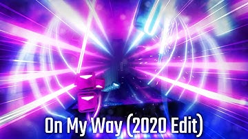 Beat Saber CUSTOM MAP - On My Way (2020 Edit) (Expert+)