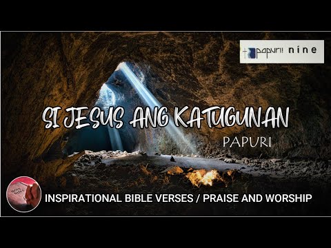 PAPURI! — SI JESUS ANG KATUGUNAN- Papuri