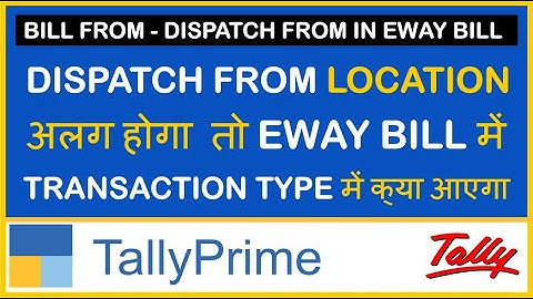 BILL FROM DISPATCH FROM IN EWAY BILL IN TALLY PRIME | EWAY BILL FROM TALLY PRIME