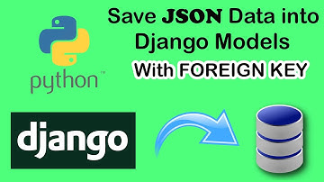 How to save JSON Data into Django Related Models Using Foreign Key in hindi