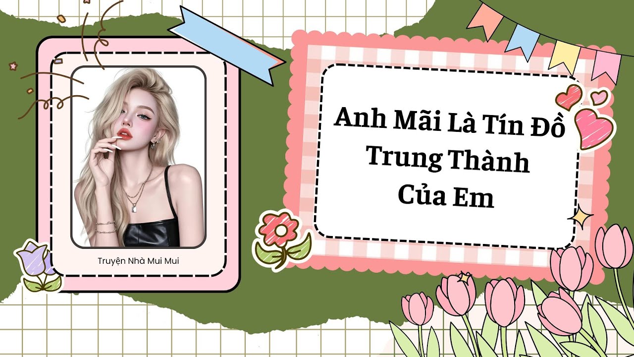 [Truyện Audio] [FULL] Anh Mãi Là Tín Đồ Trung Thành Của Em.