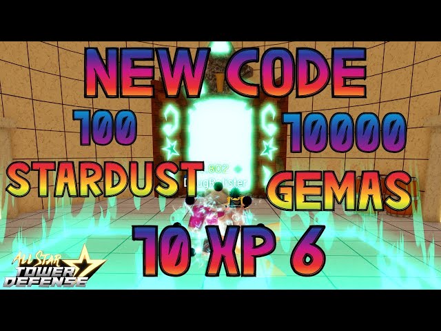 NEW CODE 100 STARDUST 10000 GEMAS 10 XP6 ALL STAR TOWER DEFENSE