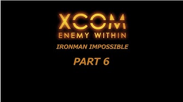 XCom Enemy Within Ironman Impossible PART 6