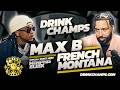 The Wave God Returns Max B French Montana On Drink Champs Full Episode