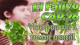 El Faliyo - Vete A Tomar Por Ahi Perejil - Cap.26