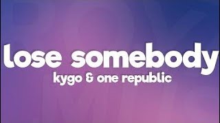 Kygo, OneRepublic - Lose Somebody (Lyrics)