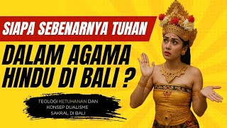 Konsep Ketuhanan Hindu di Bali dan dualisme sakral yang dipegang teguh sampai saat ini