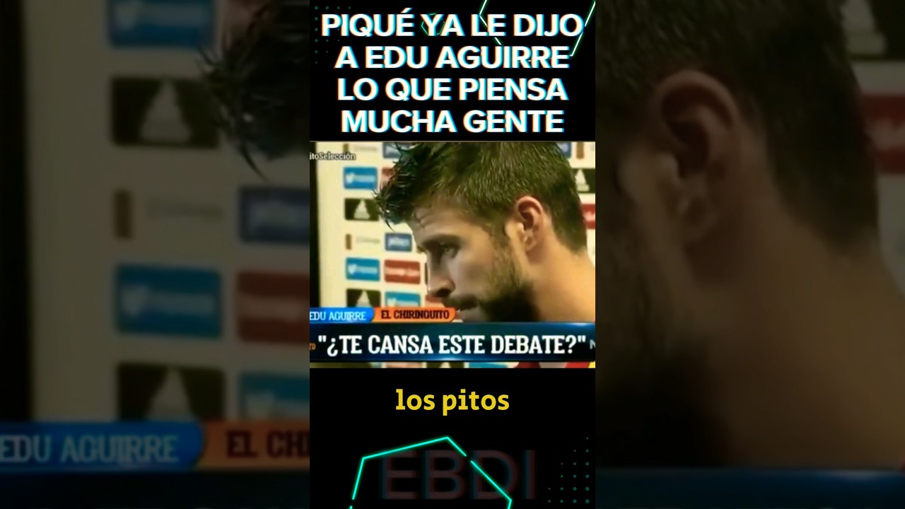 🤢PIQU&Eacute; le dijo a EDU AGUIRRE lo que MUCHA GENTE PIENSA del CHIRINGUITO #futbol #shorts #pedrerol