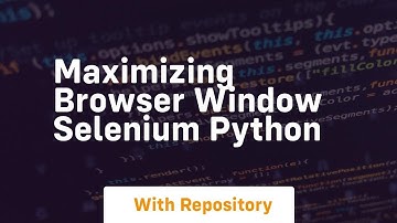 maximizing browser window selenium python