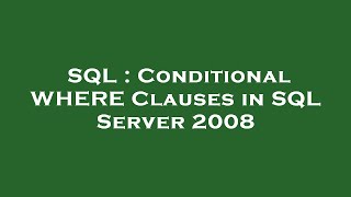 SQL : Conditional WHERE Clauses in SQL Server 2008