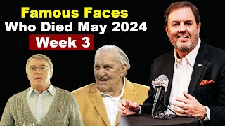 Famous People Who Died May 2024 | Week 3