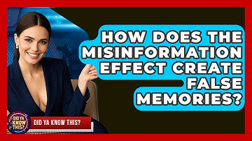 How Does The Misinformation Effect Create False Memories? - Did Ya Know This