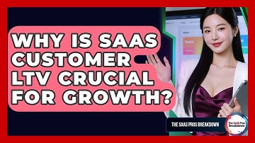 Why Is SaaS Customer LTV Crucial For Growth? - The SaaS Pros Breakdown