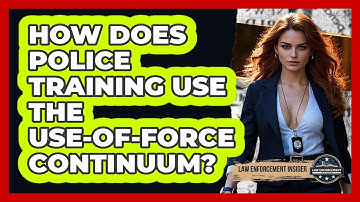 How Does Police Training Use The Use-of-force Continuum? - Law Enforcement Insider