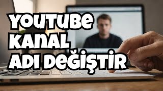 Youtube K İsmi Nasıl Değiştirilir? Çözüldü