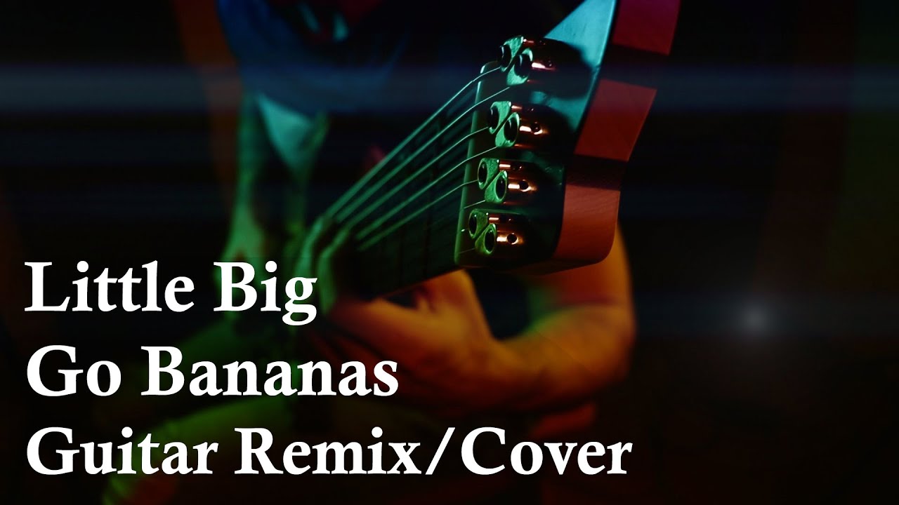 LITTLE BIG GO BANANAS (Guitar Remix/Cover) YouTube