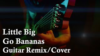 LITTLE BIG - GO BANANAS (Guitar Remix/Cover)