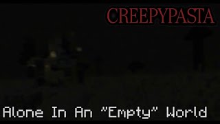 MINECRAFT CREEPYPASTA: Alone In An ''Empty'' World