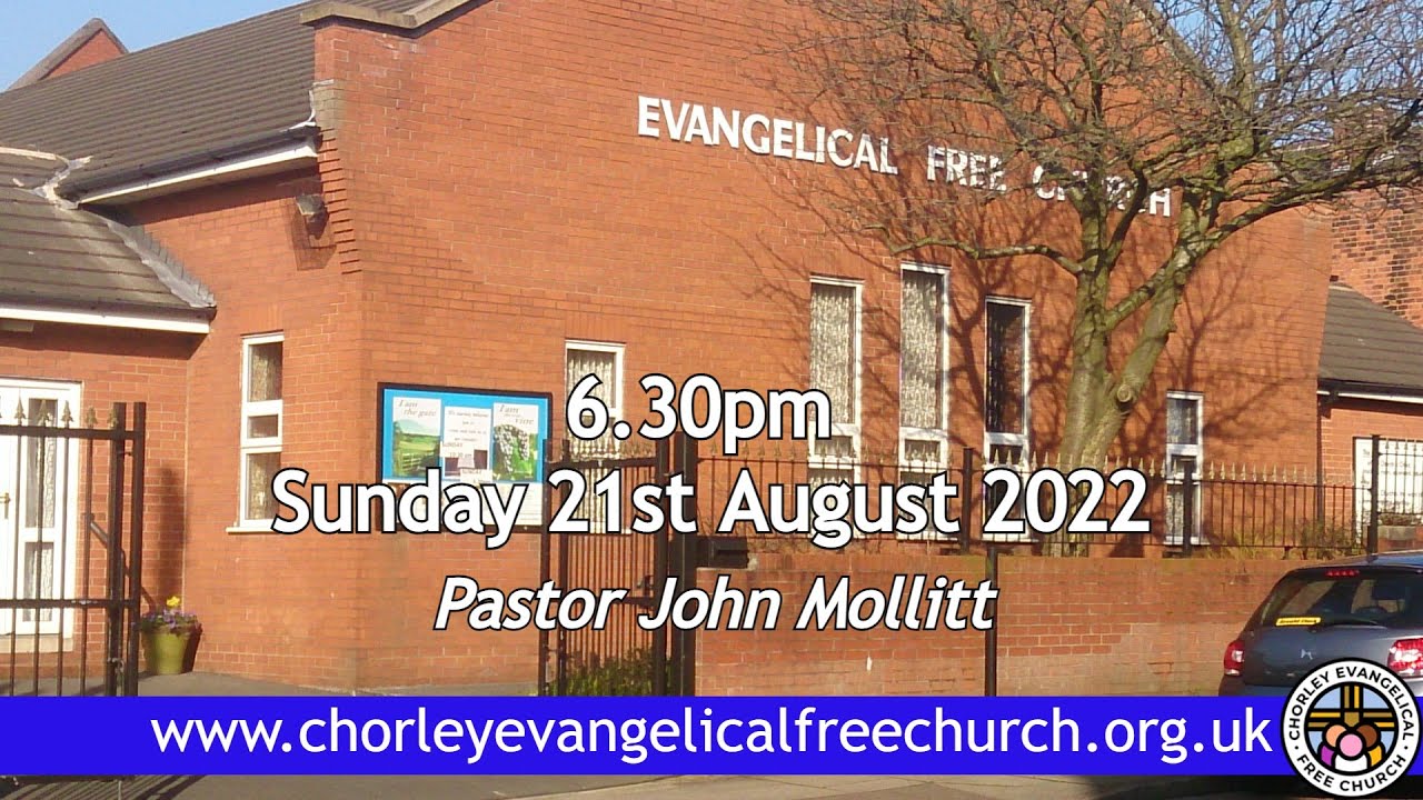 Sunday 21st August 2022 6.30pm Chorley Evangelical Free Church