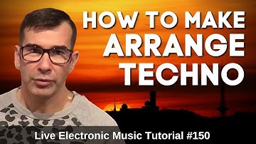 How to arrange and mix Techno | Live Electronic Music Tutorial 150