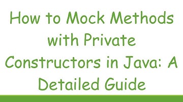 How to Mock Methods with Private Constructors in Java: A Detailed Guide