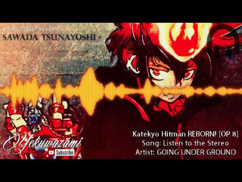 「Katekyo Hitman REBORN!」 OP 8 - HQ [FULL] ⊗ Listen to the Stereo by GOING UNDER GROUND