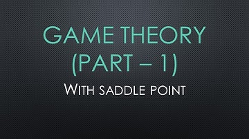 GAME THEORY (Part - 1) - Operations Research