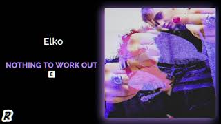 Elko - Nothing To Work Out