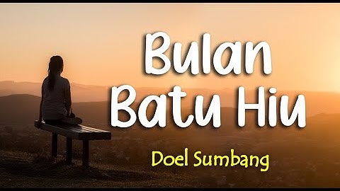 Lirik BULAN BATU HIU : DOEL SUMBANG