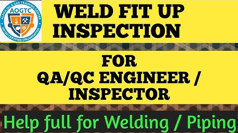 WELD FIT UP INSPECTION / VERIFICATION FOR QA/QC ENGINEER I QA/QC INSPECTOR