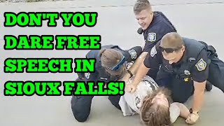 TYRANT ALERT!!!  Sioux Falls PD Attacks Man For Hurting Their Feelings - Short version