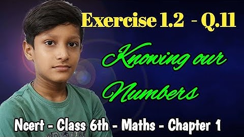 Q.11 - Exercise 1.2 - Class 6 - Maths - Knowing our Numbers- Chapter 1 - By Aryan