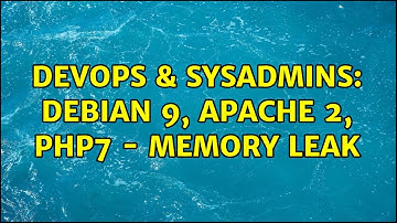 DevOps & SysAdmins: Debian 9, Apache 2, PHP7 - Memory leak