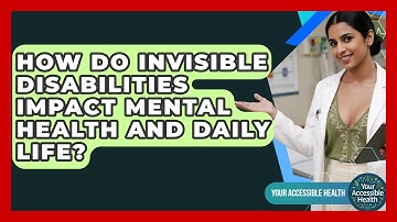 How Do Invisible Disabilities Impact Mental Health And Daily Life? - Your Accessible Health