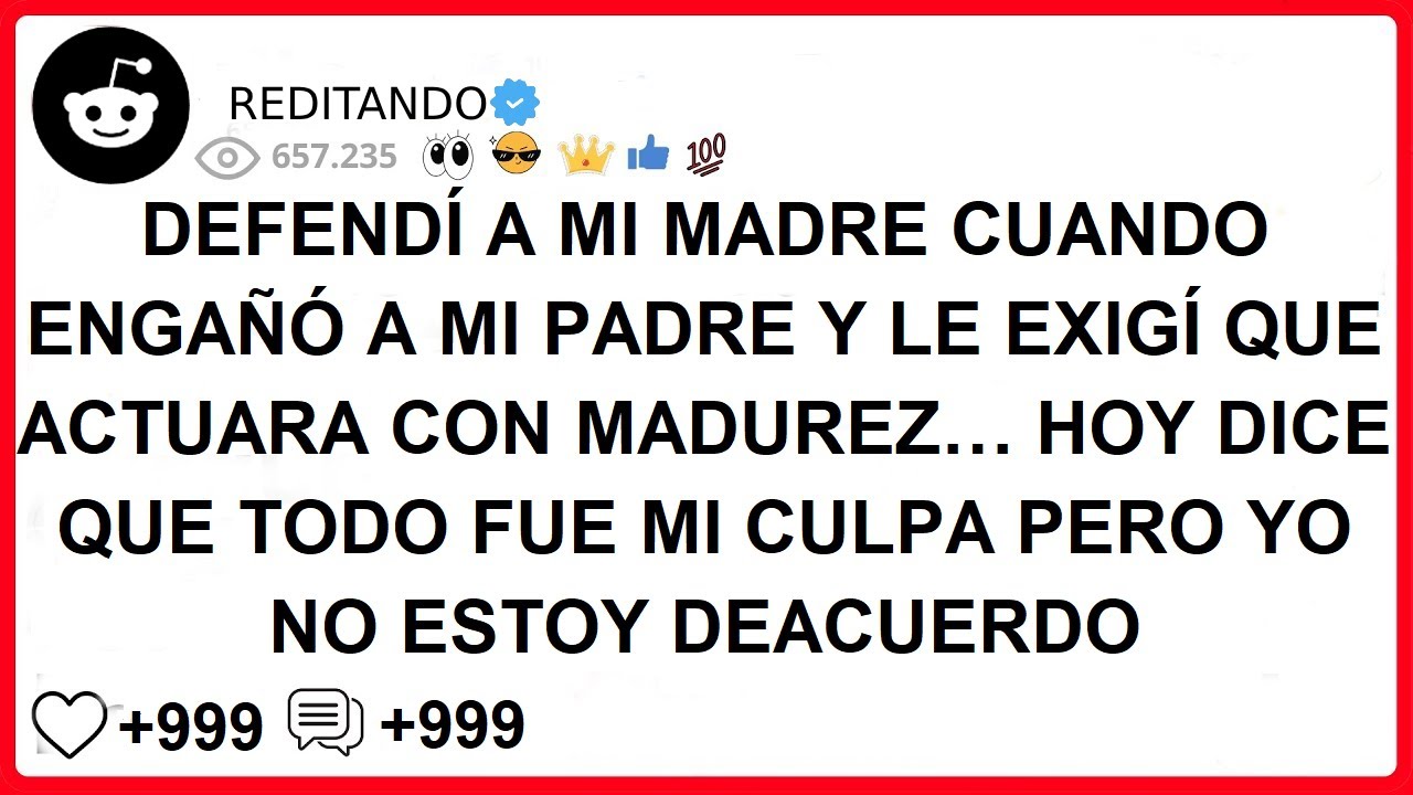 DEFENDÍ A MI MADRE CUANDO ENGAÑÓ A MI PADRE Y LE EXIGÍ QUE ACTUARA CON MADUREZ…HOY DICE QUE TODO FUE