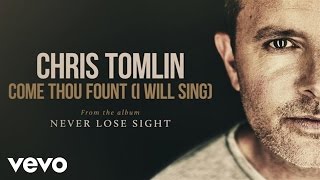 Video-Miniaturansicht von „Chris Tomlin - Come Thou Fount (I Will Sing) (Audio)“