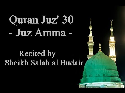 Quran Juz&#;  - Juz Amma - Recited by Sheikh Salah al Budair